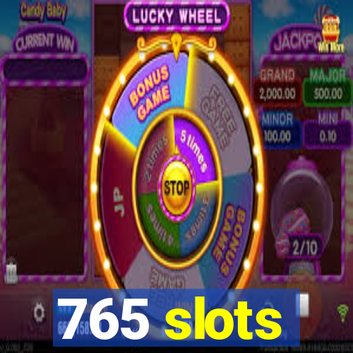 765 slots